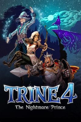 Trine 4: The Nightmare Prince -  A Beautifully Animated Puzzle-Platformer Adventure For Those Seeking Magical Mayhem!